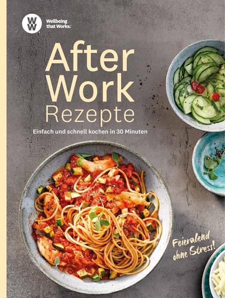 WW - After Work Rezepte - Einfach und schnell kochen in 30 Minuten
