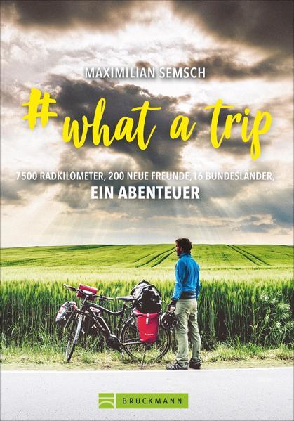 # what a trip - 7500 Radkilometer, 200 neue Freunde, 16 Bundesländer, ein Abenteuer (Mängelexemplar)