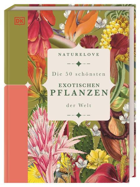 Naturelove: Die 50 schönsten exotischen Pflanzen der Welt - Ein Buch wird zum Kunstwerk