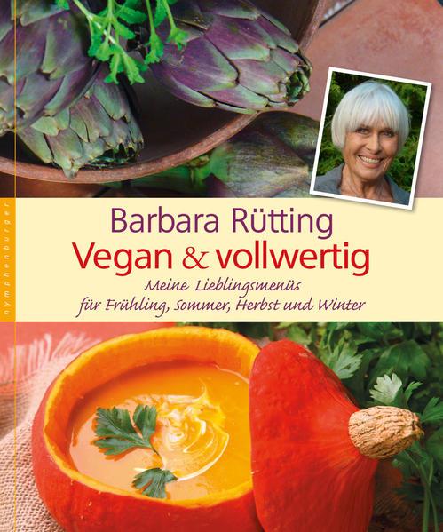 Vegan und vollwertig - Meine Lieblingsmenüs für Frühling, Sommer, Herbst und Winter