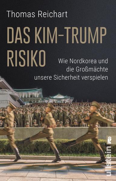 Das Kim-Trump-Risiko - Wie Nordkorea und die Großmächte unsere Sicherheit verspielen