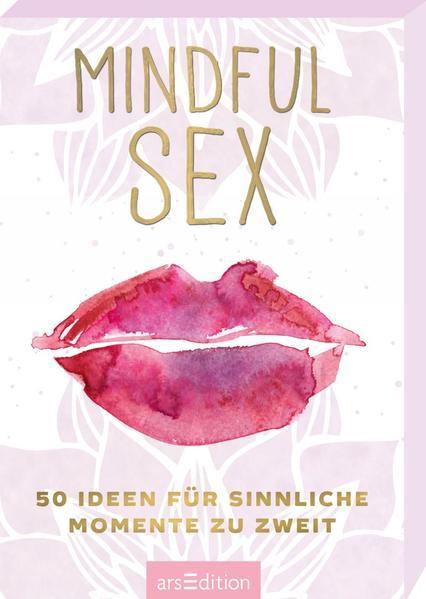 Mindful Sex - 50 Ideen für sinnliche Momente zu zweit