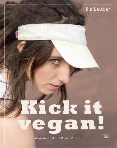 kick it vegan! - Vegan Abnehmen, Zunehmen oder Aufbauen mit Pflanzenkraft! (Mängelexemplar)