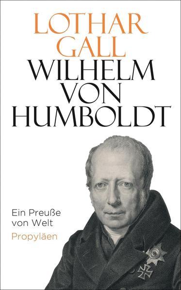 Wilhelm von Humboldt - Ein Preuße von Welt