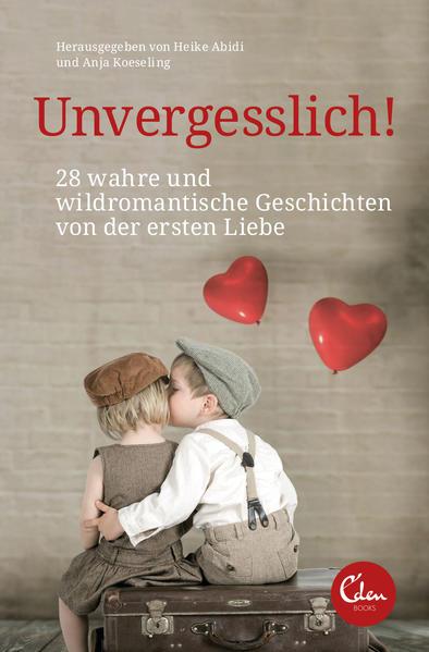 Unvergesslich! - 28 wahre &amp; wildromantische Geschichten von der ersten Liebe (Mängelexemplar)