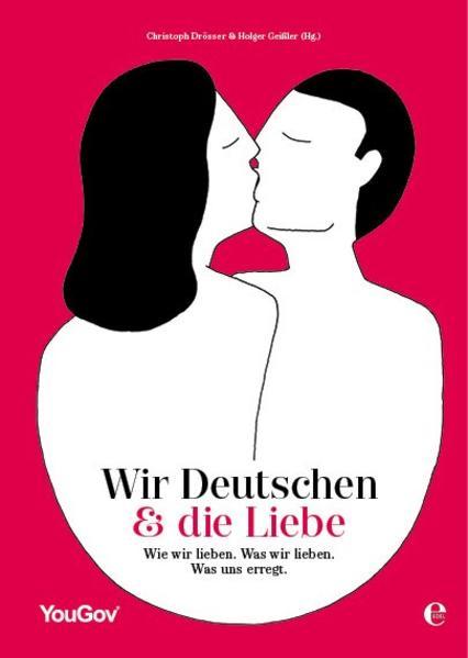 Wir Deutschen und die Liebe - Wie wir lieben. Was wir lieben. Was uns erregt. (Mängelexemplar)