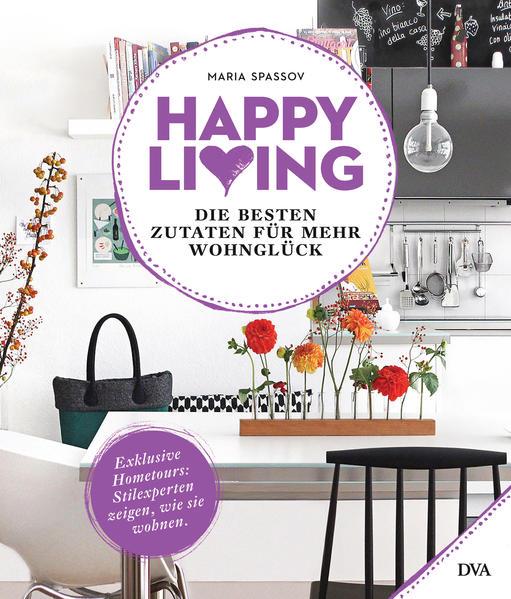 Happy living - Die besten Zutaten für mehr Wohnglück - Exklusive Hometours