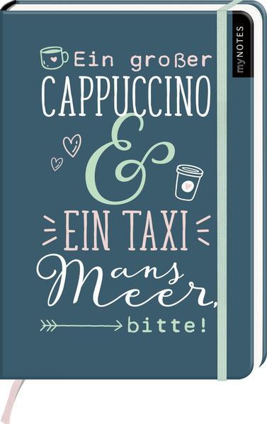 myNOTES Notizbuch A5: Ein großer Cappuccino und ein Taxi ans Meer, bitte!