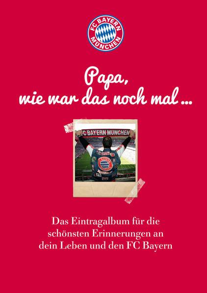FC Bayern München: Papa, wie war das noch mal ... - Eintragalbum
