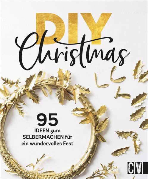 DIY Christmas - 95 kreative Ideen zum Selbermachen für ein wundervolles Fest (Mängelexemplar)