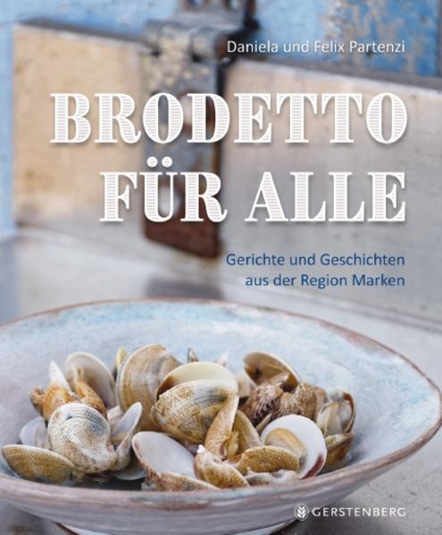 Brodetto für alle - Gerichte und Geschichten aus der Region Marken