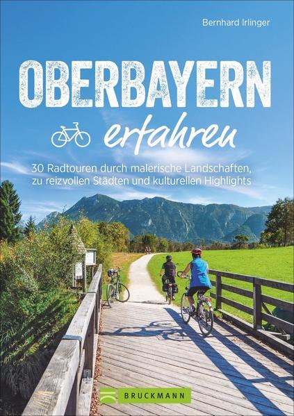 Oberbayern erfahren - 30 Radtouren durch malerische Landschaften (Mängelexemplar)