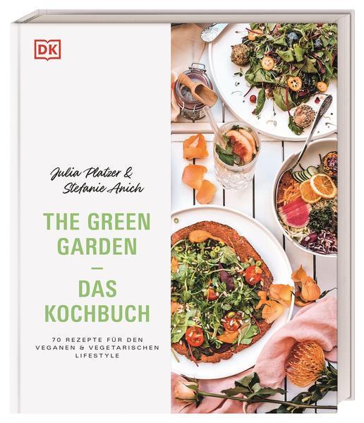 The Green Garden – Das Kochbuch - 70 Rezepte für den veganen und vegetarischen Lifestyle