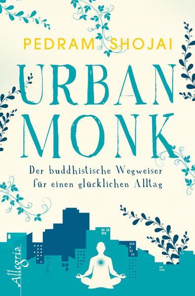 Urban Monk - Der buddhistische Wegweiser für einen glücklichen Alltag