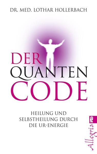 Der Quanten-Code - Heilung und Selbstheilung durch die Ur-Energie (Mängelexemplar)