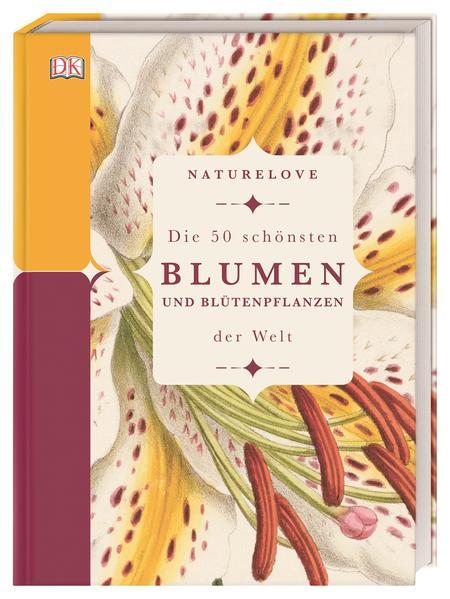 Naturelove. Die 50 schönsten Blumen und Blütenpflanzen der Welt