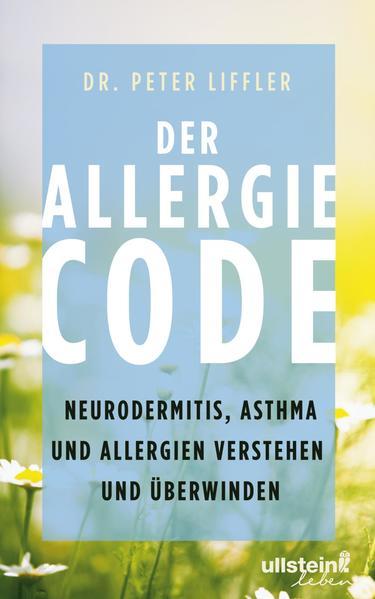 Der Allergie-Code - Neurodermitis, Asthma und Allergien verstehen und überwinden
