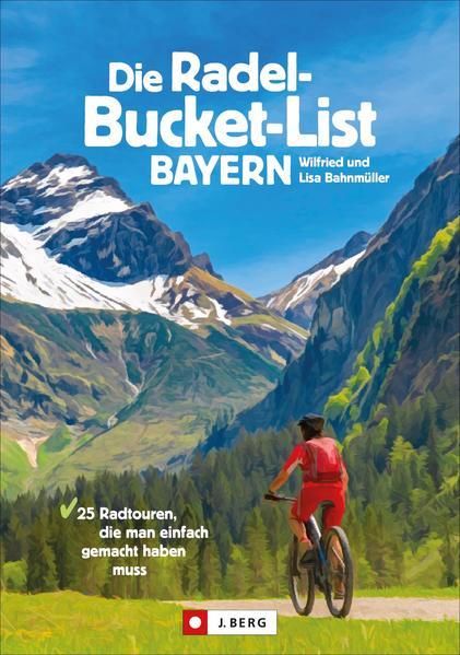 Die Radel-Bucket-List Bayern - 25 Radtouren(Mängelexemplar)