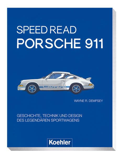 Speed Read - Porsche 911 - Geschichte, Technik und Design des legendären Sportwagens