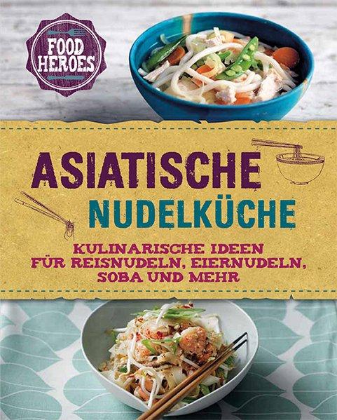 Asiatische Nudelküche - Kulinarische Ideen für Reisnudeln, Eiernudeln, Soba und mehr(Mängelexemplar)