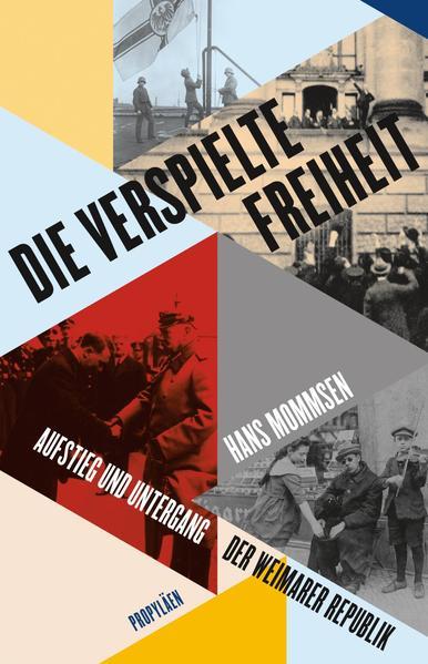 Die verspielte Freiheit - Aufstieg und Untergang der Weimarer Republik