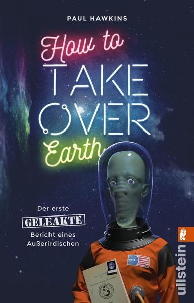 How to Take Over Earth - Der erste geleakte Bericht eines Außerirdischen