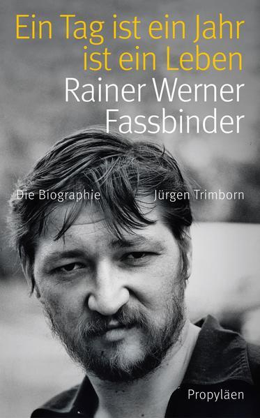 Ein Tag ist ein Jahr ist ein Leben - Rainer Werner Fassbinder